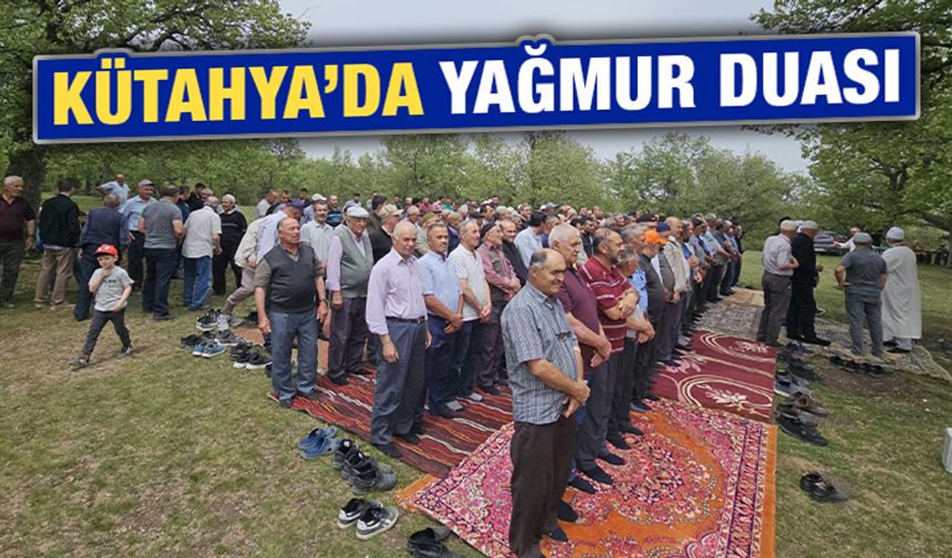 Kütahya Tavşanlı’da vatandaşlar yağmur duasında buluştu
