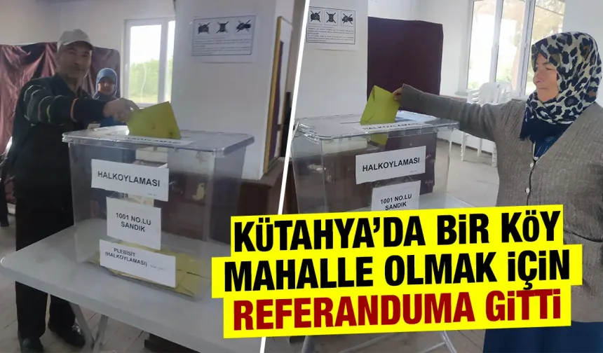 Kütahya’da bir köy mahalle olmak için sandığa gitti