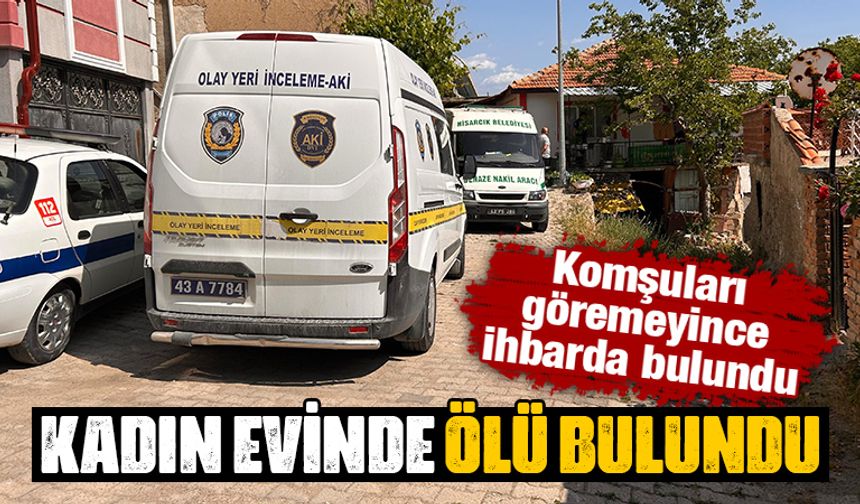 Kütahya'da kadın evinde ölü bulundu