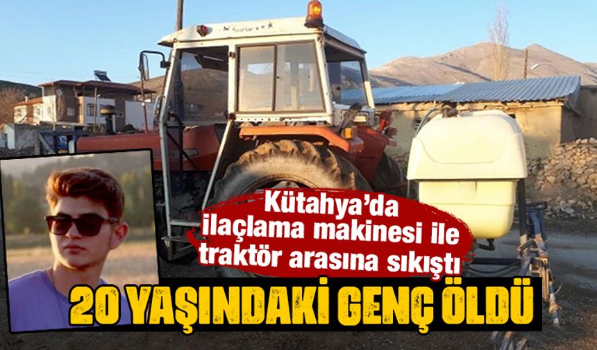 Kütahya'da traktör ile tarım aleti arasına sıkışan genç öldü