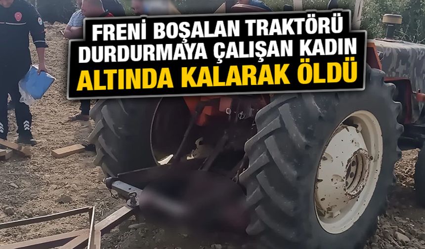 Kütahya'da durdurmaya çalıştığı traktörün altında kalan kadın öldü