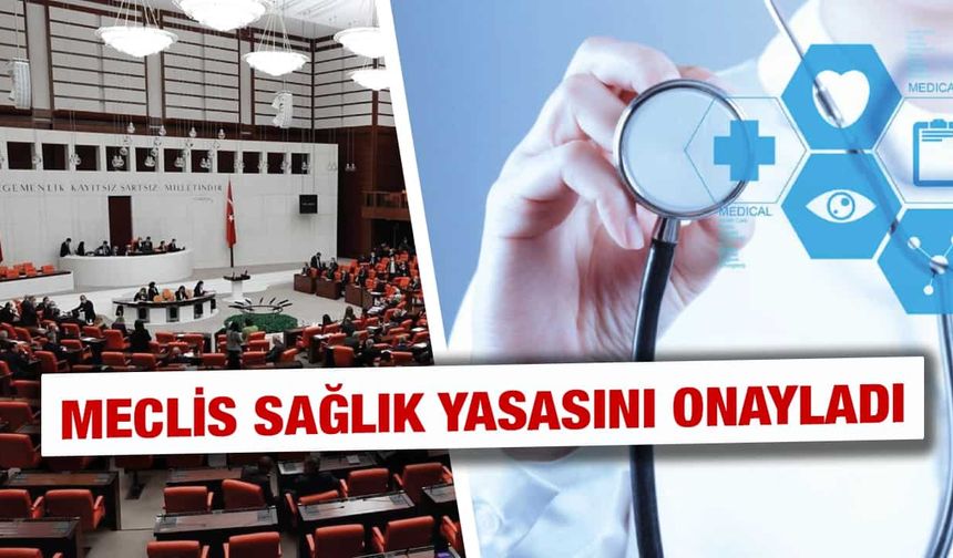 Sağlık alanında kapsamlı yasal düzenleme TBMM’de kabul edildi