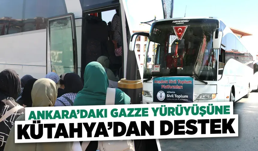 Ankara’daki Gazze yürüyüşüne Kütahya’dan destek
