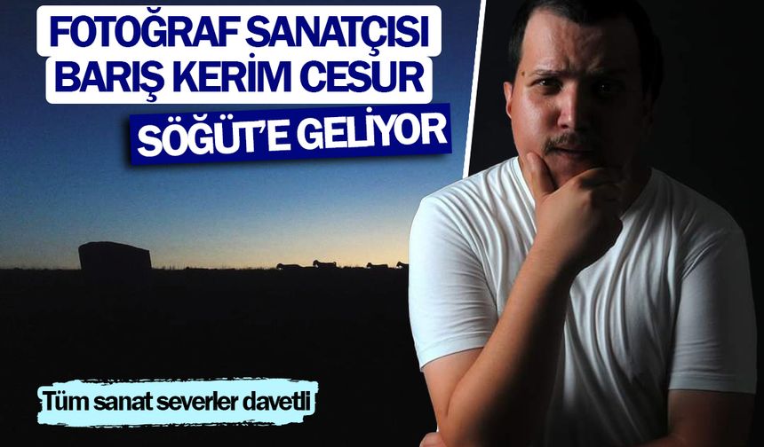 Fotoğraf sanatçısı Barış Kerim Cesur Söğüt’e geliyor