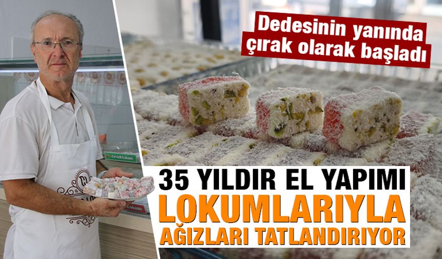 Kütahya’da üç kuşaktır lokumlarıyla ağızları tatlandırıyor