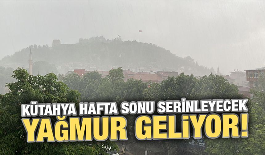Kütahya’da hafta sonu yağışlı geçecek