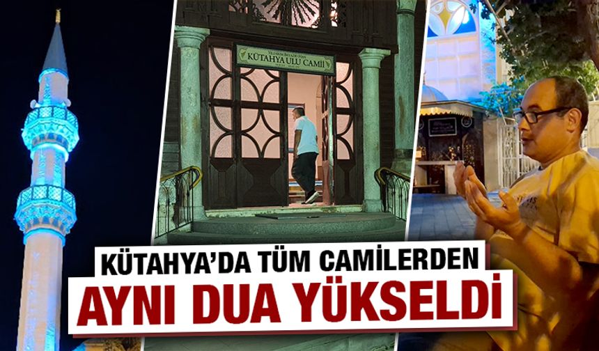 Kütahya’da tüm camilerden aynı dua yükseldi