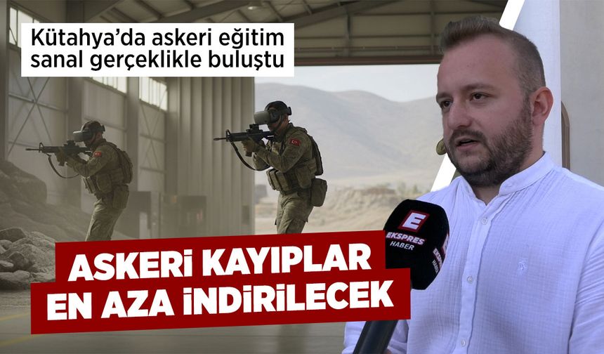 Kütahya’da askeri eğitimde sanal gerçeklik dönemi