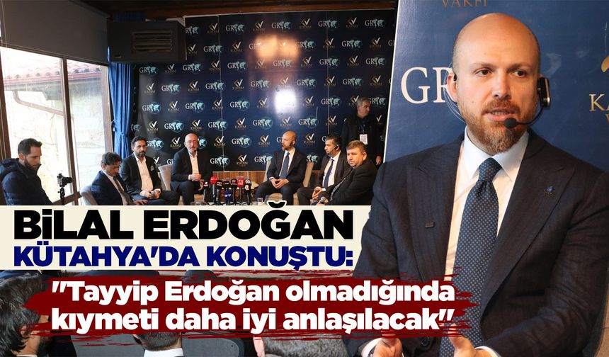 Bilal Erdoğan Kütahya'da panelde konuştu