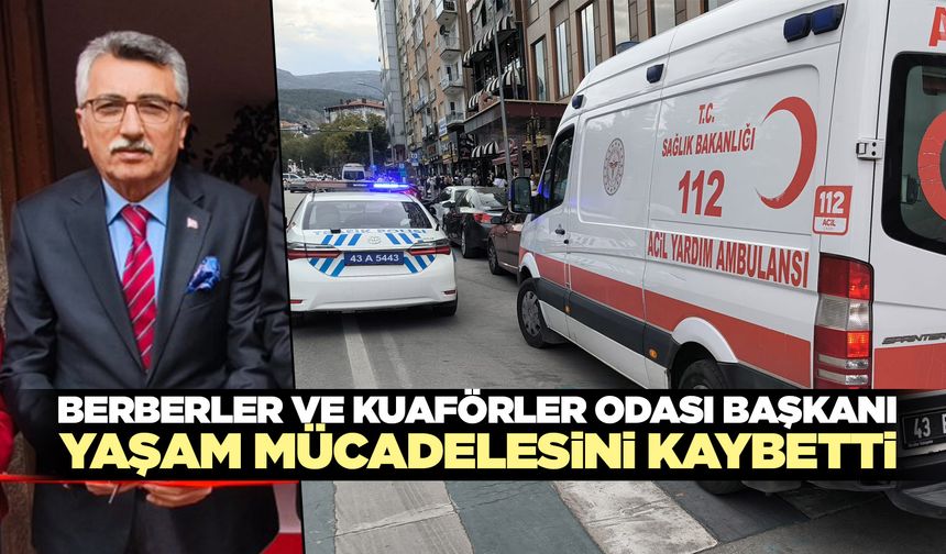Kütahya Kuaförler ve Berberler Odası Başkanı hayatını kaybetti