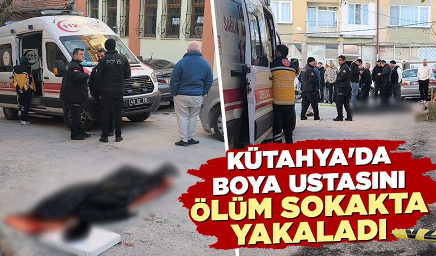 Kütahya'da boya ustasını ölüm sokakta yakaladı
