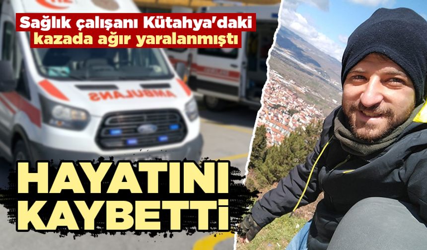 Kütahya’da genç sağlık çalışanı yaşam mücadelesini kaybetti
