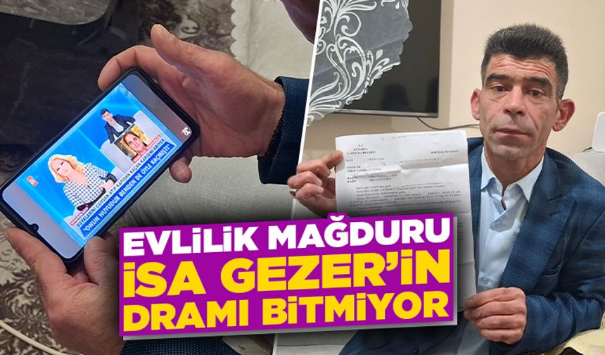 Kütahyalı İsa Gezer’in evlilik dramı bitmiyor