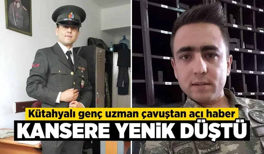 Kütahyalı jandarma uzman çavuş kansere yenik düştü