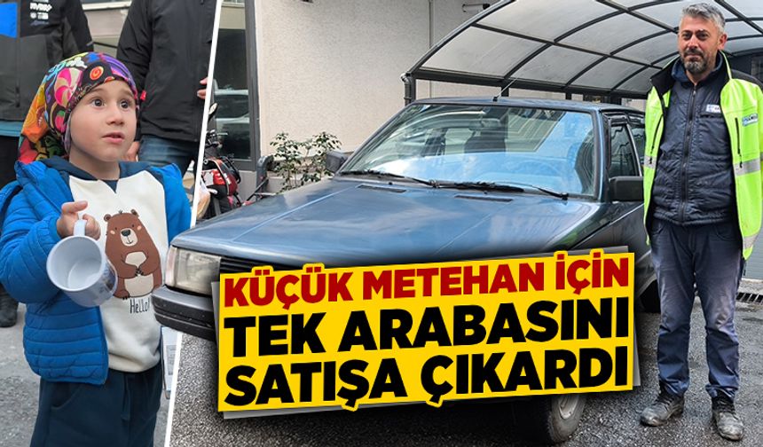 Kütahya’da Metehan için tek arabasını satışa çıkardı