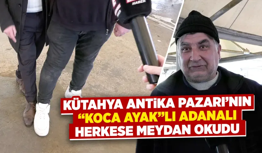 Kütahya Antika Pazarı’nın “koca ayak”lı antikacısı