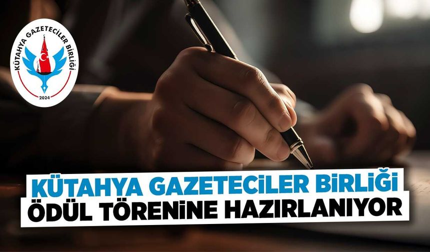 Kütahya Gazeteciler Birliği, ödül törenine hazırlanıyor
