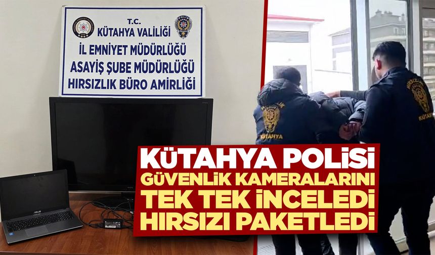 Kütahya polisi, güvenlik kameralarını inceledi hırsızı yakaladı