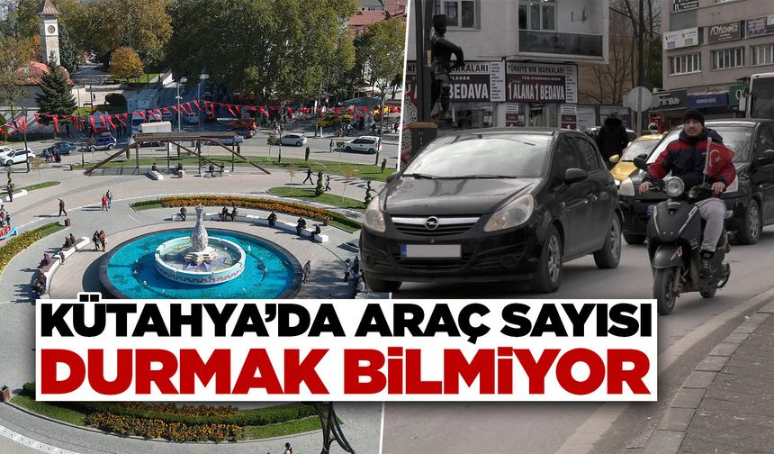 Kütahya’da araç sayısında artış durmuyor