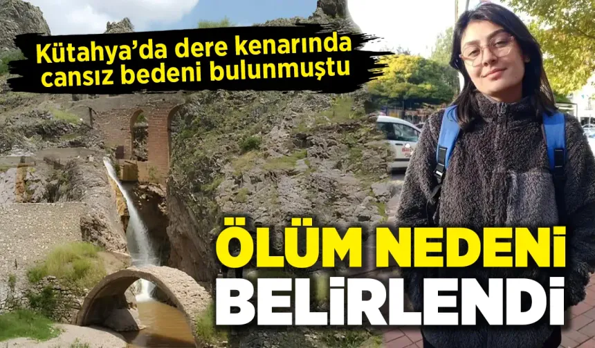 Kütahya'da cansız bedeni bulunan 15 yaşındaki kızın ölüm nedeni belirlendi