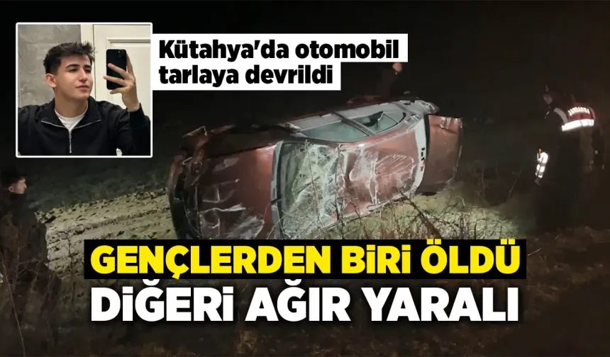Kütahya'da otomobil tarlaya devrildi, ölü ve yaralı var