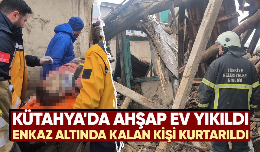 Kütahya'da ahşap ev çöktü, 1 yaralı