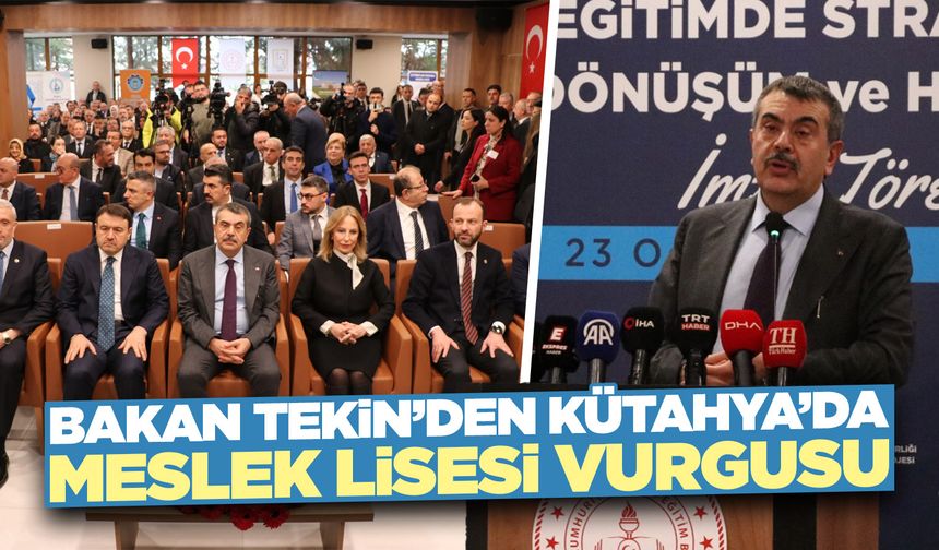 Milli Eğitim Bakanı Tekin, Kütahya’da meslek liseleriyle ilgili konuştu