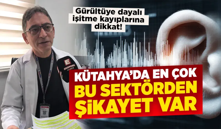 Gürültüye dayalı işitme kaybına dikkat, Kütahya’da uzmanı uyardı