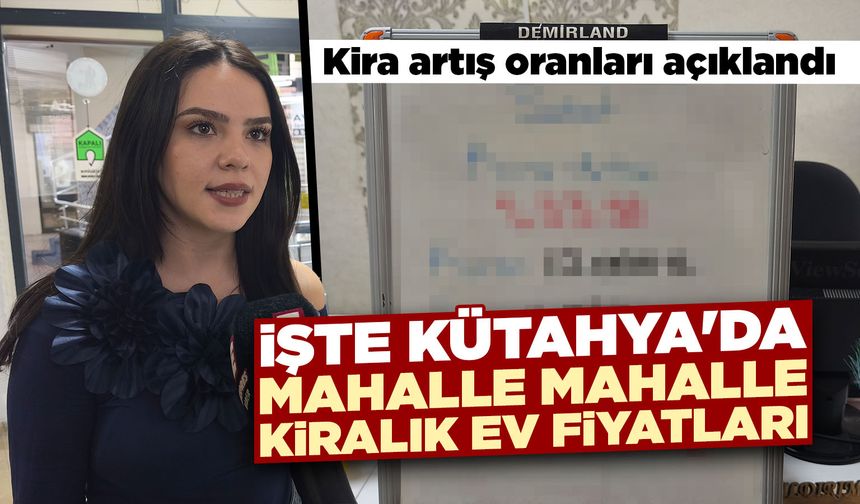 Kira artış oranları açıklandı, Kütahya’da kiralarda son durum