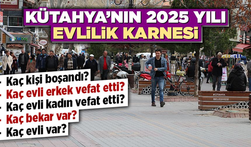 Kütahya’nın 2025 yılı evlilik karnesi açıklandı