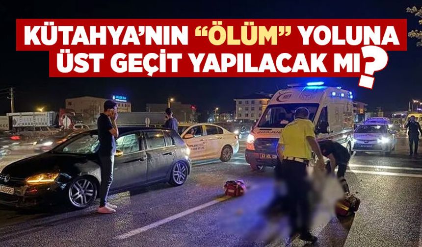 Kütahya-Afyonkarahisar kara yoluna üst geçit yapılacak mı?