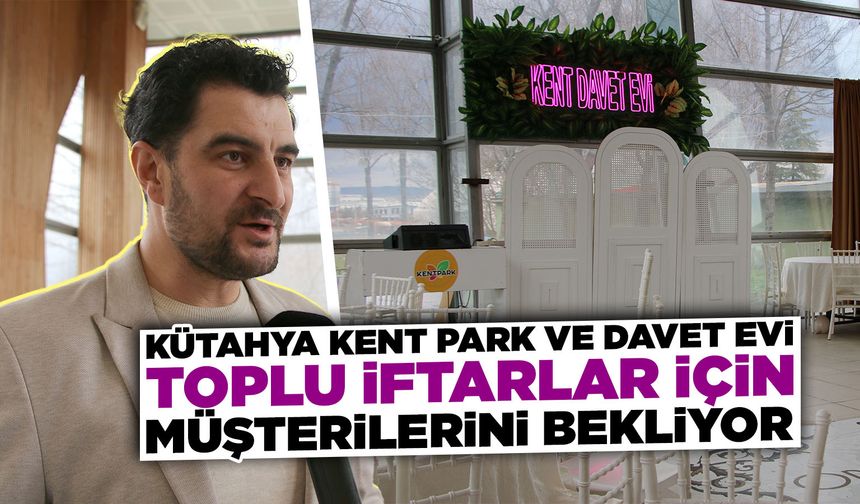 Kütahya Kent Park ve Davet Evi, Ramazan’a hazır