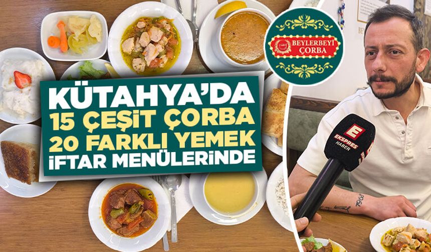 Kütahya’da Beylerbeyi Çorba’da iftar menüleri hazır