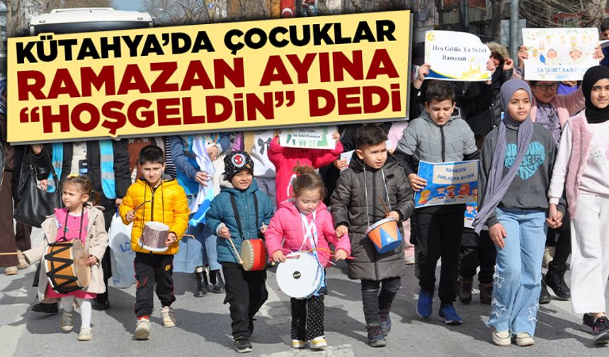 Kütahya’da çocuklar Ramazan ayını karşıladı