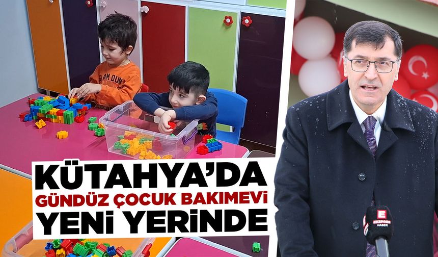 Kütahya’da gündüz çocuk bakımevi hizmete girdi