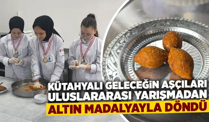 Kütahya’da yaptıkları yemeklerle altın madalyalarla döndüler
