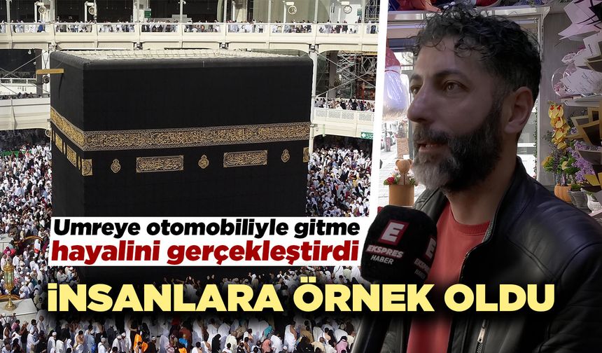 Kütahya’dan Umreye otomobiliyle gitti, herkese örnek oldu