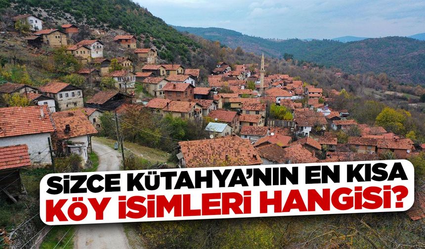 Kütahya’nın en kısa köy isimlerini biliyor musunuz?