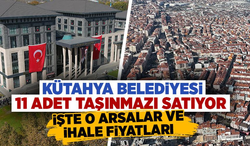 Kütahya Belediyesi 11 adet taşınmazı satışa çıkardı