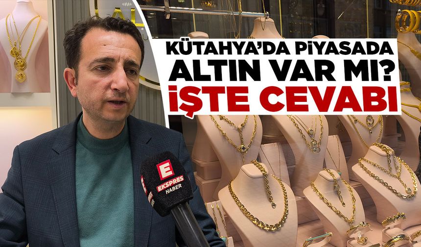Kütahya’da altın piyasasında son durum, işte detaylar…