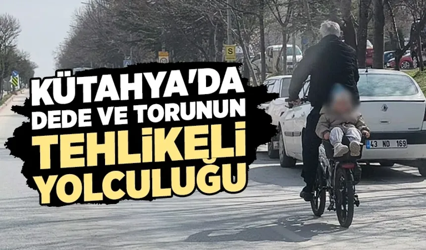 Kütahya’da dede ve torunun tehlikeli bisiklet yolculuğu