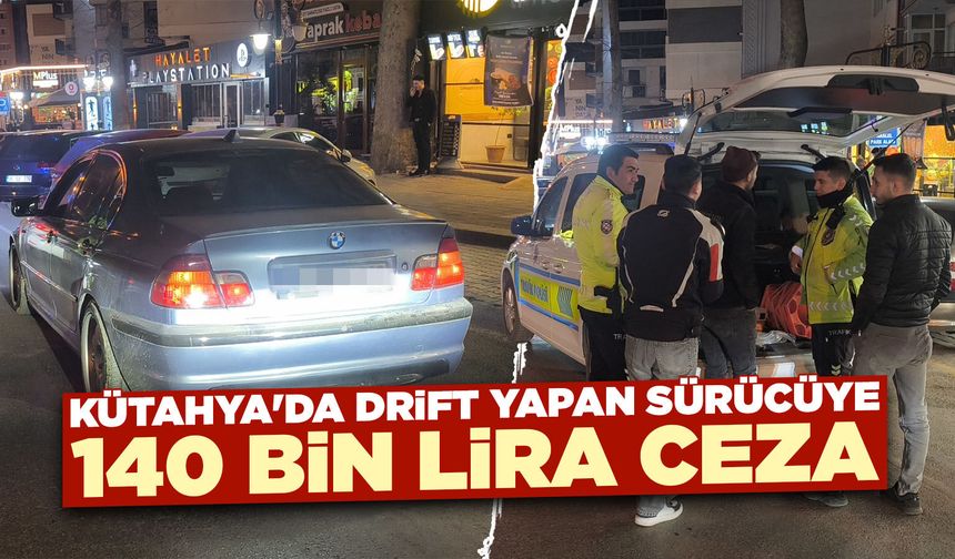 Kütahya'da "drift" atan sürücüye 140 bin lira ceza