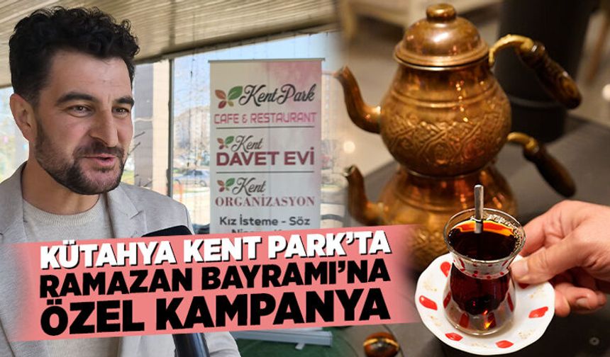 Kütahya’da Kent Park, bayramı kampanyayla karşılayacak