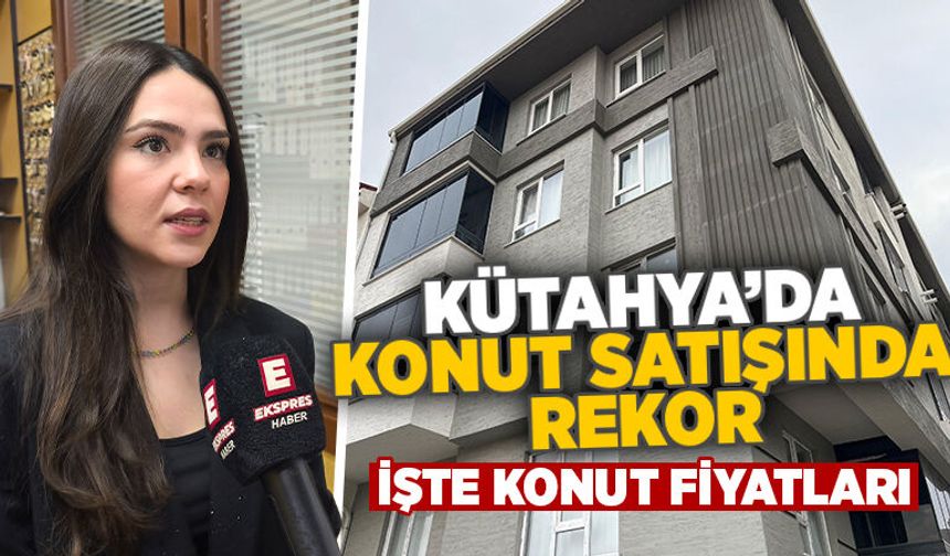 Kütahya’da konut satışlarında rekor artış yaşandı