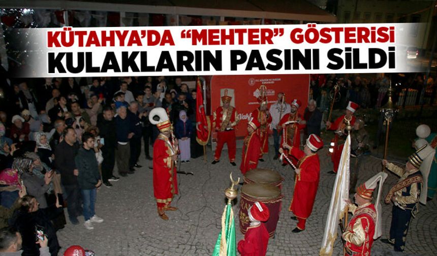 Kütahya’da “Mehter” gösterisi tam not aldı
