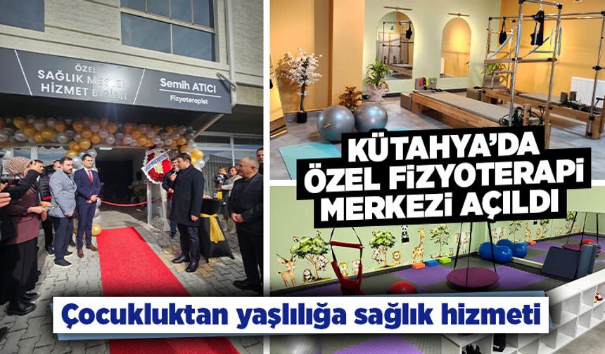 Kütahya’da özel fizyoterapi merkezi hizmete girdi