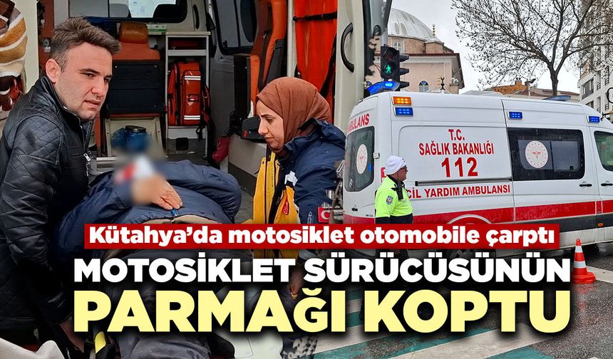 Kütahya’da parmak kopartan trafik kazası