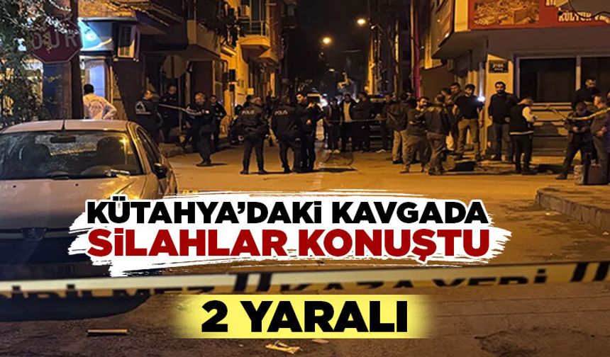 Kütahya’da silahlı kavgada 2 kişi yaralandı