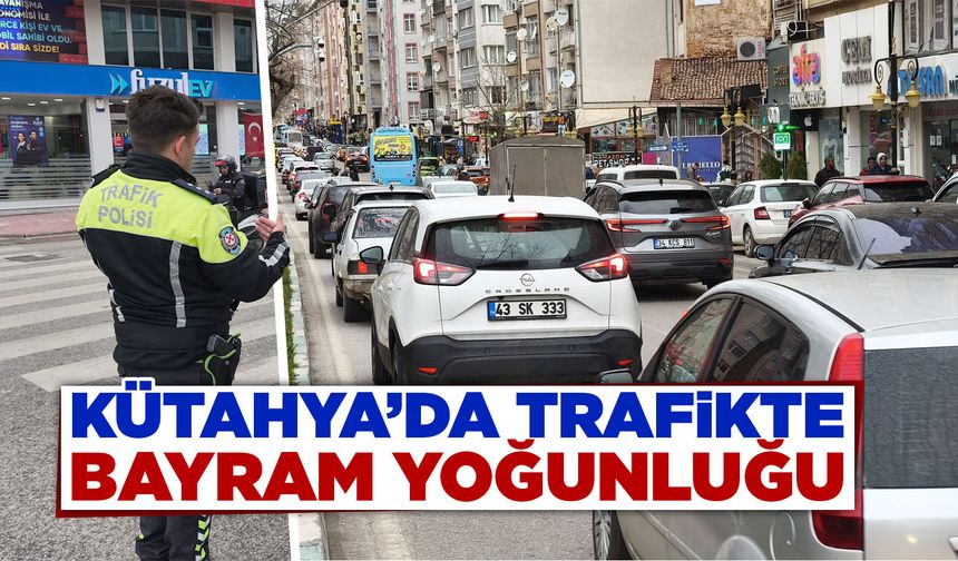 Kütahya’da trafik bayram yoğunluğu yaşandı