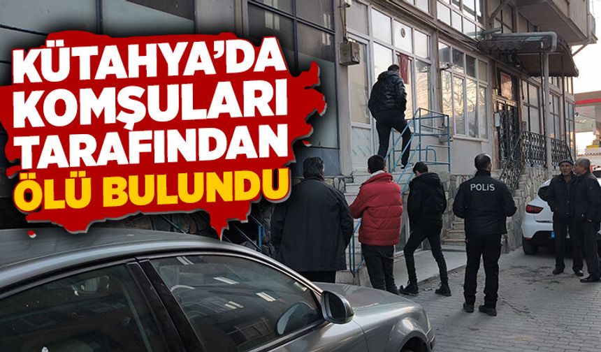 Kütahya'da yaşlı adam komşuları tarafından ölü bulundu
